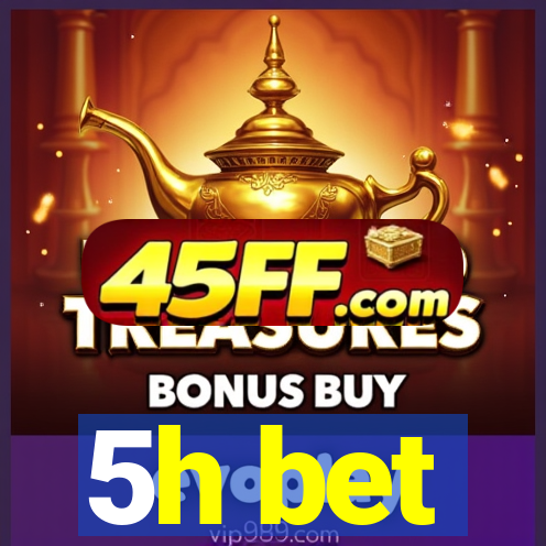 5h bet